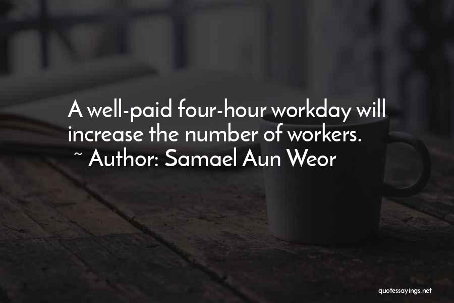 Samael Aun Weor Quotes: A Well-paid Four-hour Workday Will Increase The Number Of Workers.