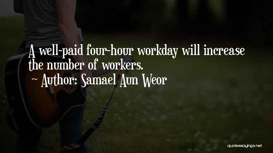 Samael Aun Weor Quotes: A Well-paid Four-hour Workday Will Increase The Number Of Workers.