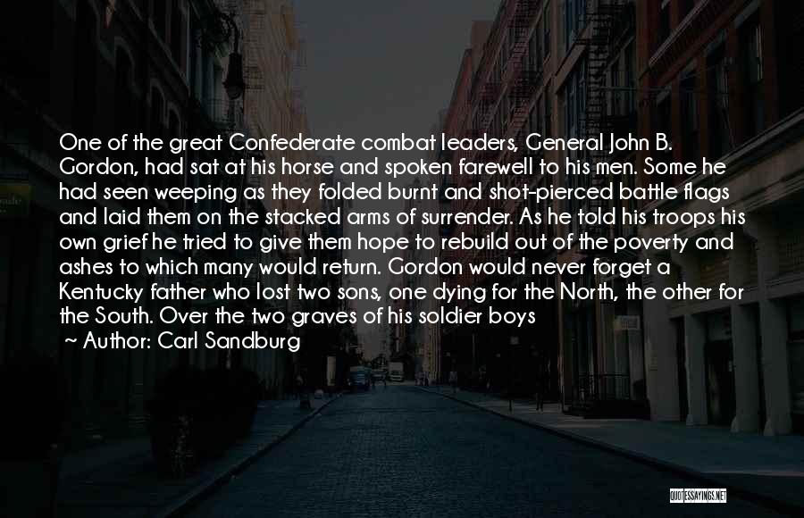 Carl Sandburg Quotes: One Of The Great Confederate Combat Leaders, General John B. Gordon, Had Sat At His Horse And Spoken Farewell To