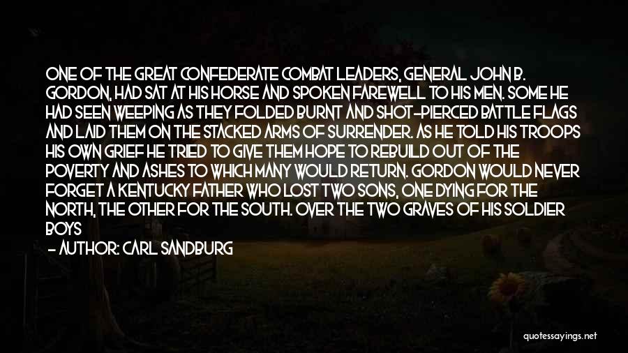 Carl Sandburg Quotes: One Of The Great Confederate Combat Leaders, General John B. Gordon, Had Sat At His Horse And Spoken Farewell To