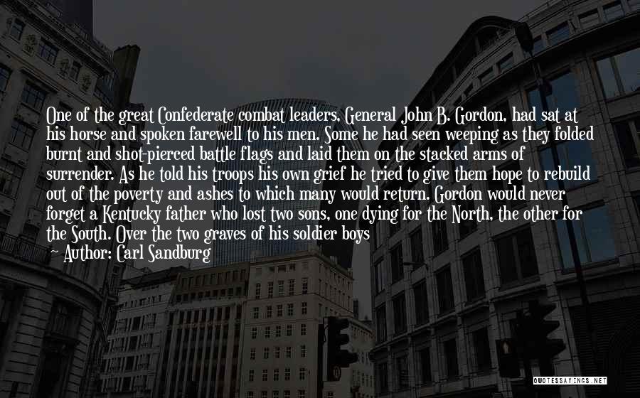 Carl Sandburg Quotes: One Of The Great Confederate Combat Leaders, General John B. Gordon, Had Sat At His Horse And Spoken Farewell To