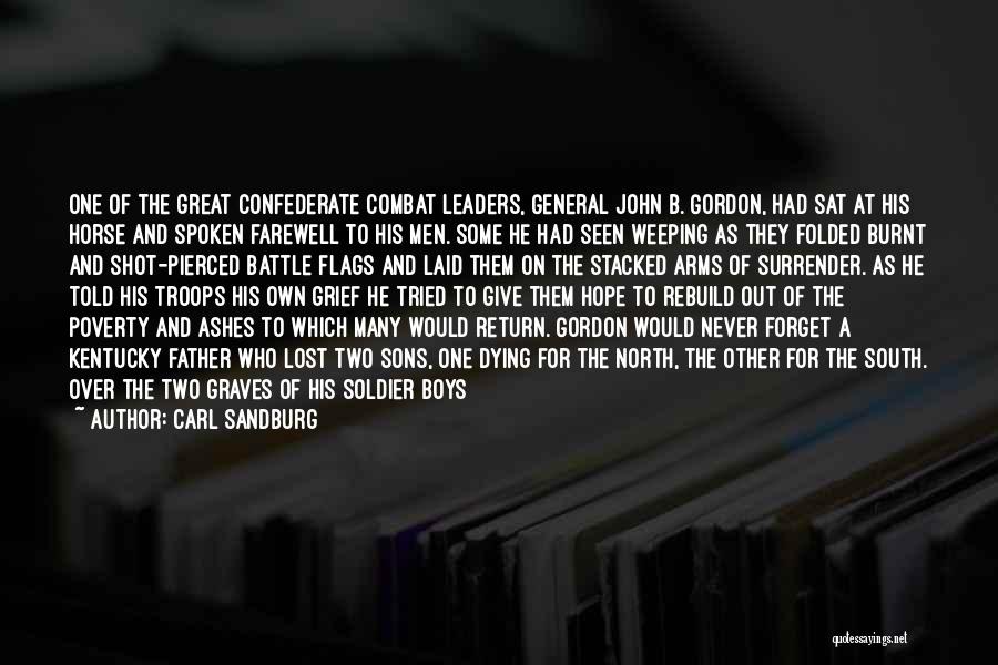 Carl Sandburg Quotes: One Of The Great Confederate Combat Leaders, General John B. Gordon, Had Sat At His Horse And Spoken Farewell To