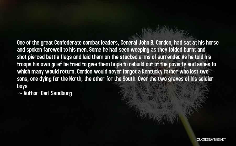 Carl Sandburg Quotes: One Of The Great Confederate Combat Leaders, General John B. Gordon, Had Sat At His Horse And Spoken Farewell To