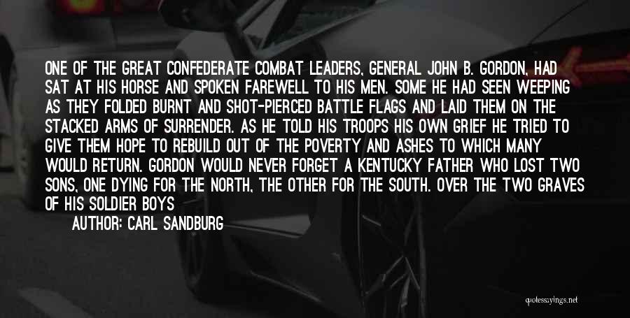 Carl Sandburg Quotes: One Of The Great Confederate Combat Leaders, General John B. Gordon, Had Sat At His Horse And Spoken Farewell To