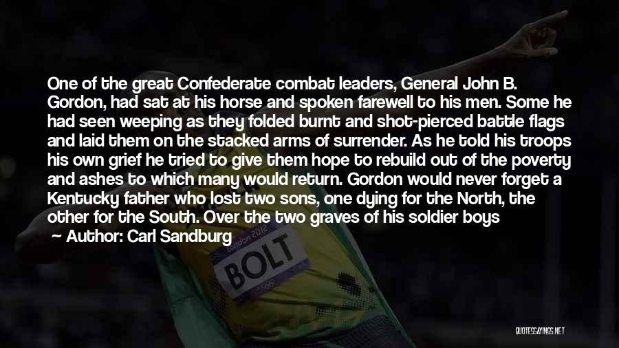 Carl Sandburg Quotes: One Of The Great Confederate Combat Leaders, General John B. Gordon, Had Sat At His Horse And Spoken Farewell To