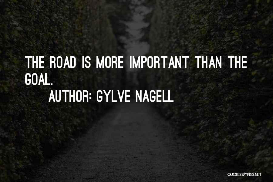 Gylve Nagell Quotes: The Road Is More Important Than The Goal.