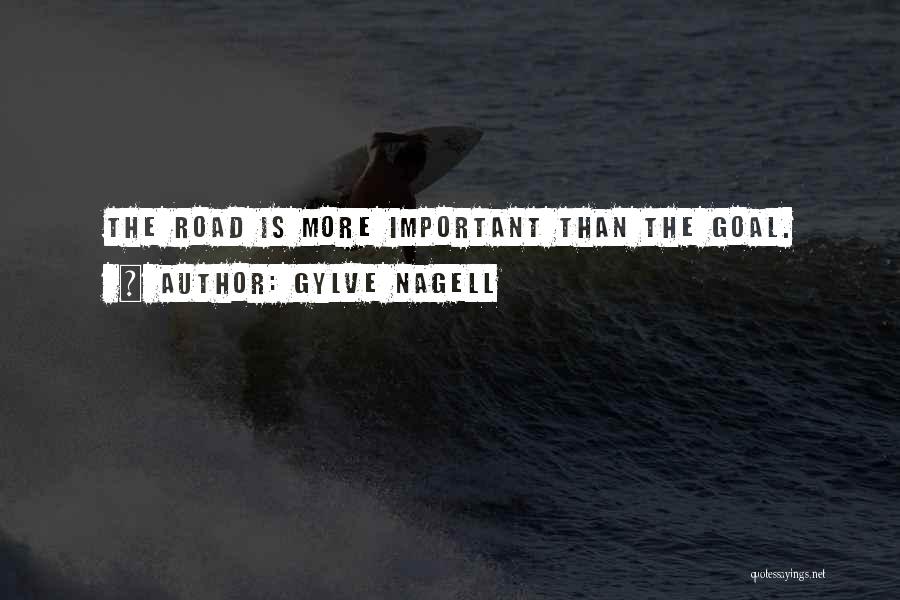 Gylve Nagell Quotes: The Road Is More Important Than The Goal.