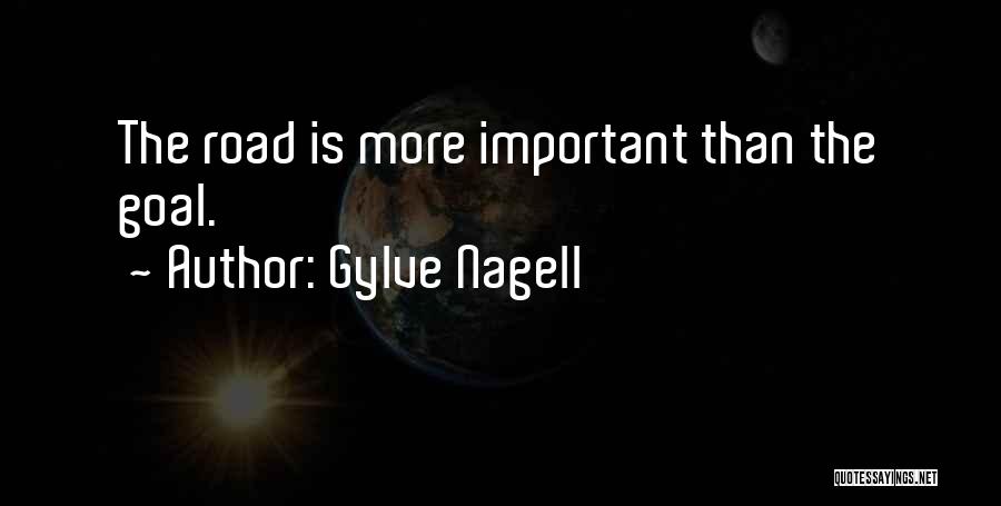 Gylve Nagell Quotes: The Road Is More Important Than The Goal.