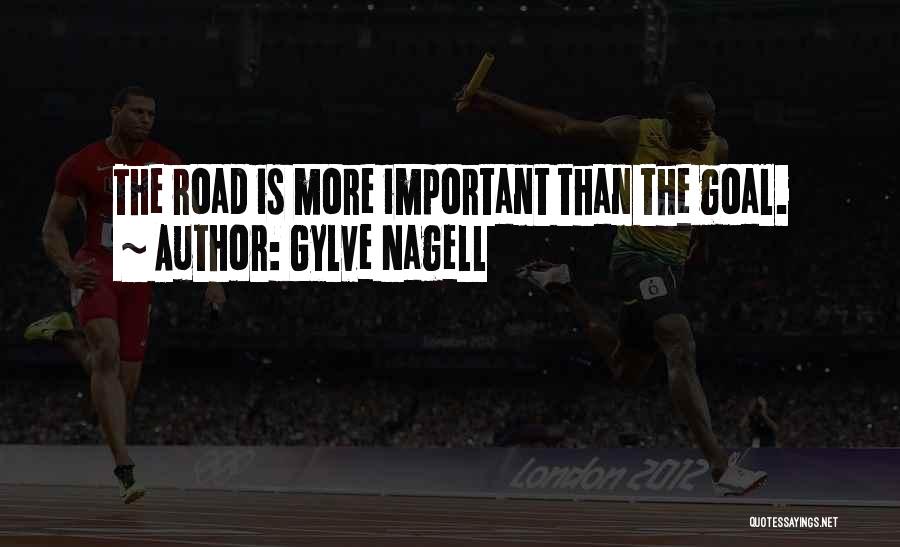 Gylve Nagell Quotes: The Road Is More Important Than The Goal.