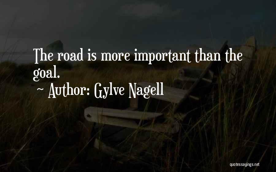 Gylve Nagell Quotes: The Road Is More Important Than The Goal.