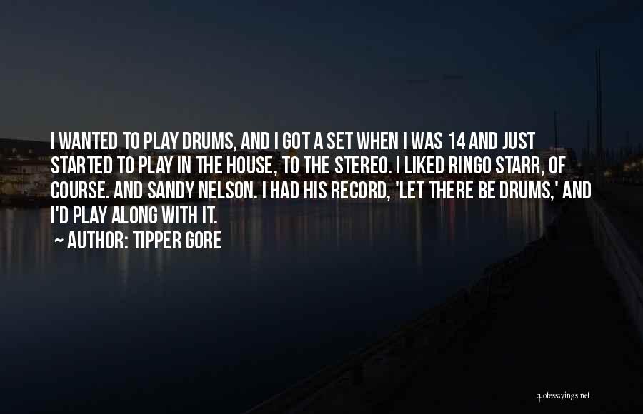 Tipper Gore Quotes: I Wanted To Play Drums, And I Got A Set When I Was 14 And Just Started To Play In