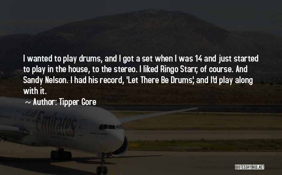 Tipper Gore Quotes: I Wanted To Play Drums, And I Got A Set When I Was 14 And Just Started To Play In