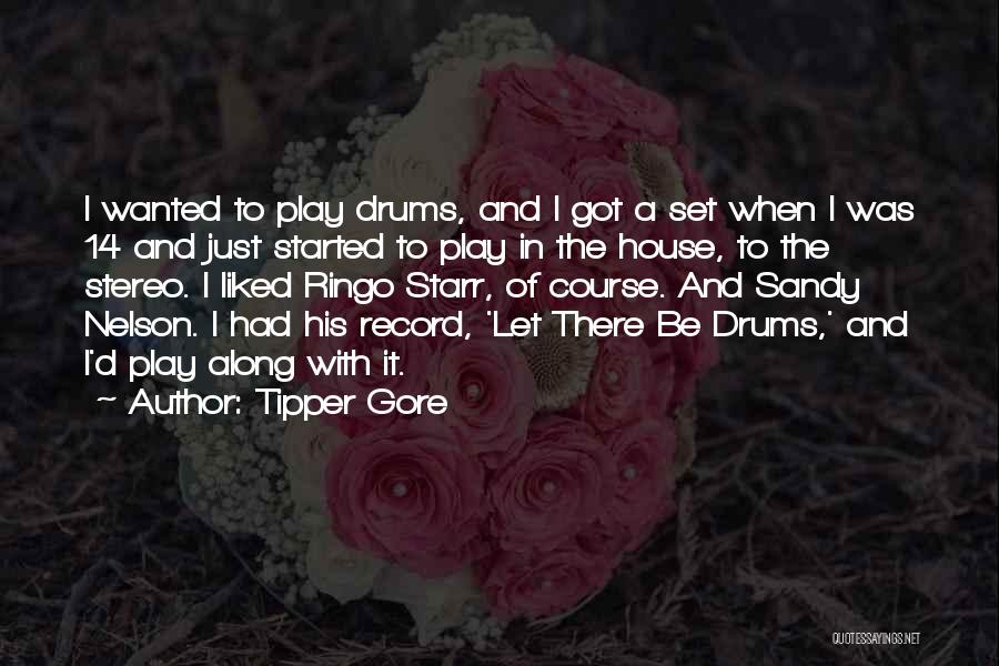 Tipper Gore Quotes: I Wanted To Play Drums, And I Got A Set When I Was 14 And Just Started To Play In