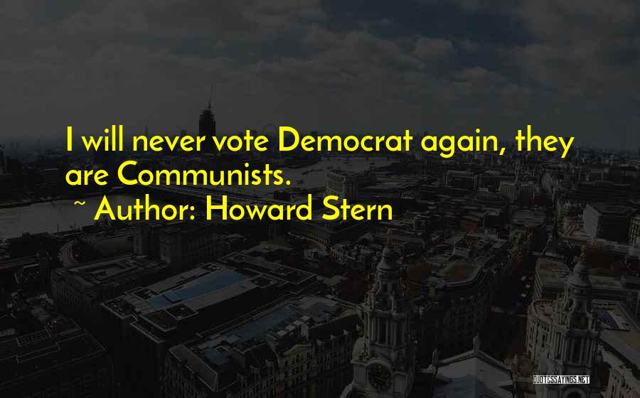 Howard Stern Quotes: I Will Never Vote Democrat Again, They Are Communists.