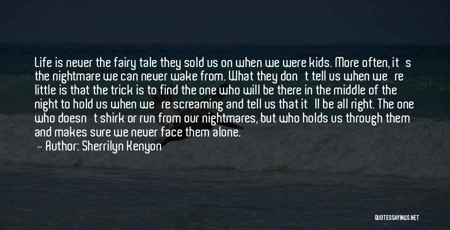 Sherrilyn Kenyon Quotes: Life Is Never The Fairy Tale They Sold Us On When We Were Kids. More Often, It's The Nightmare We