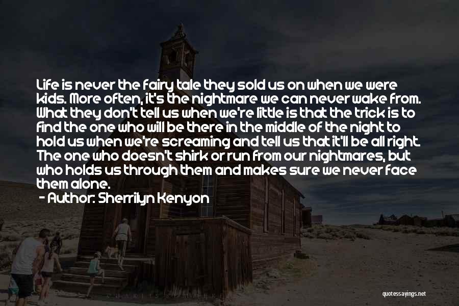 Sherrilyn Kenyon Quotes: Life Is Never The Fairy Tale They Sold Us On When We Were Kids. More Often, It's The Nightmare We