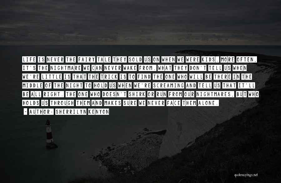 Sherrilyn Kenyon Quotes: Life Is Never The Fairy Tale They Sold Us On When We Were Kids. More Often, It's The Nightmare We