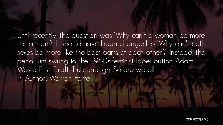 Warren Farrell Quotes: Until Recently, The Question Was 'why Can't A Woman Be More Like A Man?' It Should Have Been Changed To