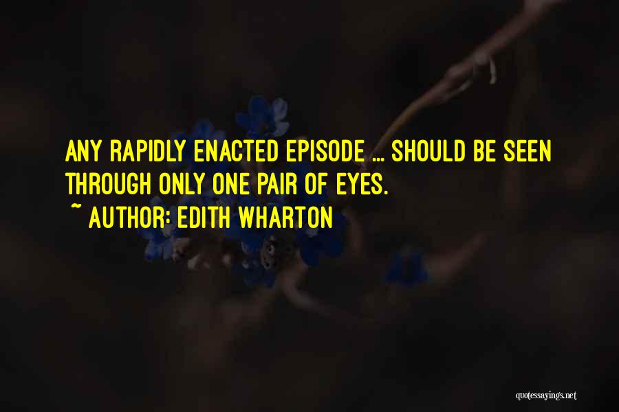 Edith Wharton Quotes: Any Rapidly Enacted Episode ... Should Be Seen Through Only One Pair Of Eyes.