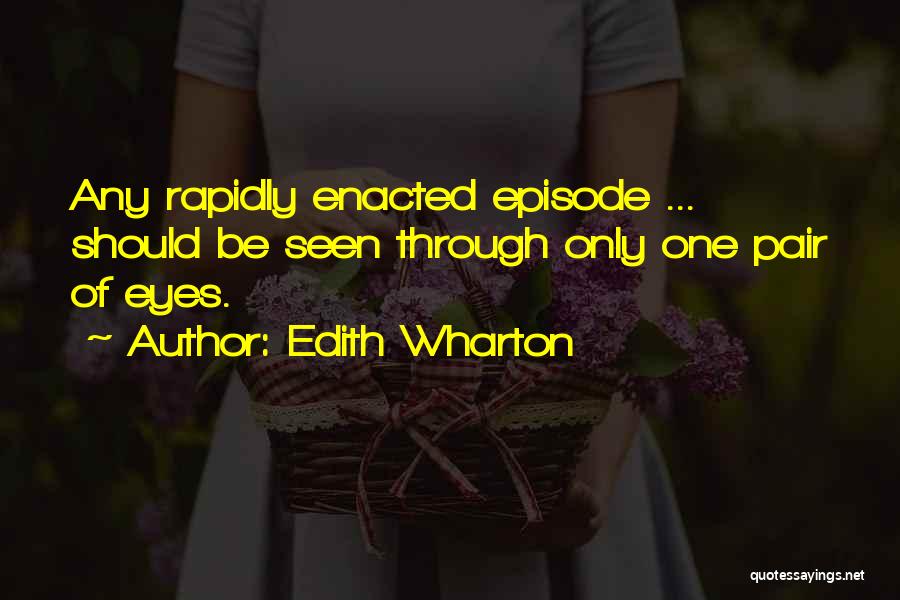 Edith Wharton Quotes: Any Rapidly Enacted Episode ... Should Be Seen Through Only One Pair Of Eyes.