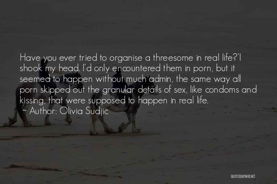 Olivia Sudjic Quotes: Have You Ever Tried To Organise A Threesome In Real Life?'i Shook My Head. I'd Only Encountered Them In Porn,