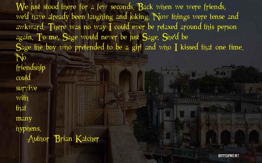 Brian Katcher Quotes: We Just Stood There For A Few Seconds. Back When We Were Friends, We'd Have Already Been Laughing And Joking.