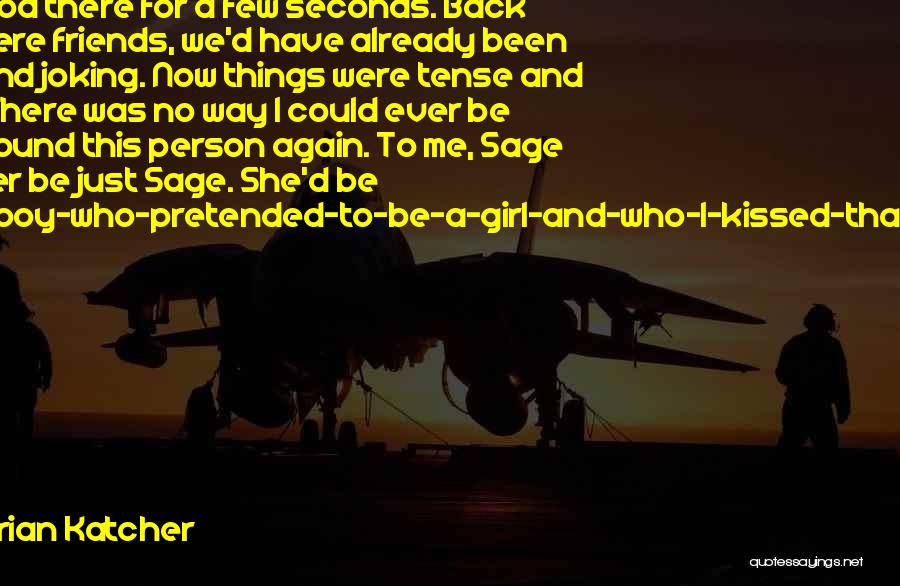 Brian Katcher Quotes: We Just Stood There For A Few Seconds. Back When We Were Friends, We'd Have Already Been Laughing And Joking.