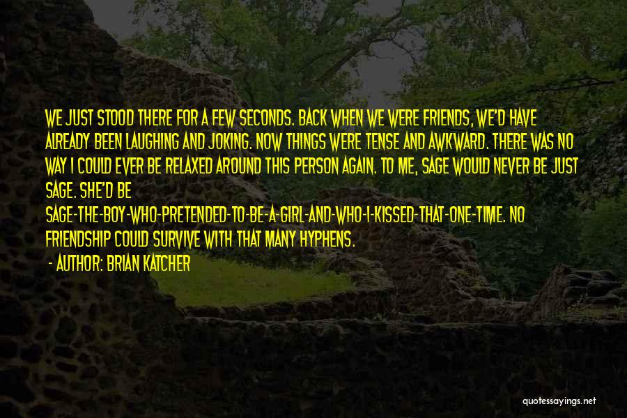 Brian Katcher Quotes: We Just Stood There For A Few Seconds. Back When We Were Friends, We'd Have Already Been Laughing And Joking.