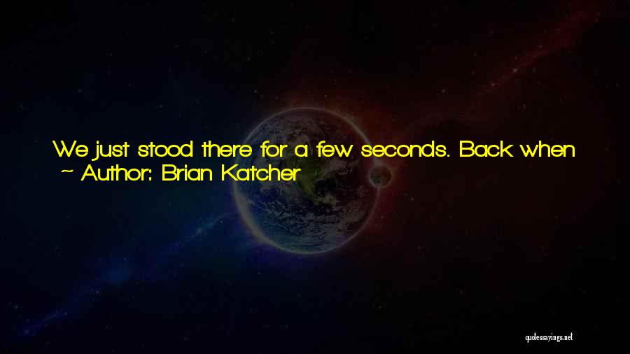 Brian Katcher Quotes: We Just Stood There For A Few Seconds. Back When We Were Friends, We'd Have Already Been Laughing And Joking.