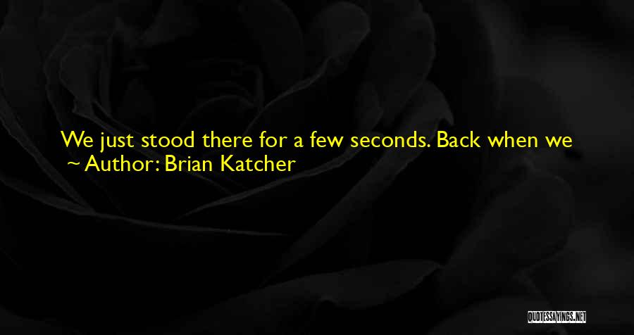 Brian Katcher Quotes: We Just Stood There For A Few Seconds. Back When We Were Friends, We'd Have Already Been Laughing And Joking.