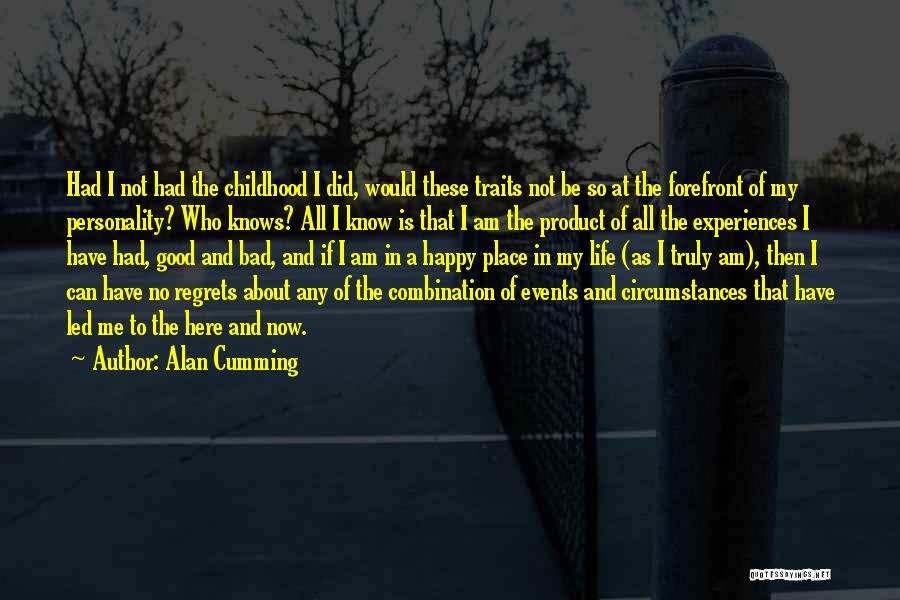 Alan Cumming Quotes: Had I Not Had The Childhood I Did, Would These Traits Not Be So At The Forefront Of My Personality?