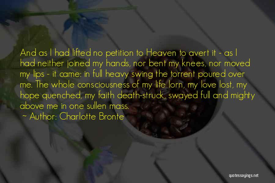 Charlotte Bronte Quotes: And As I Had Lifted No Petition To Heaven To Avert It - As I Had Neither Joined My Hands,