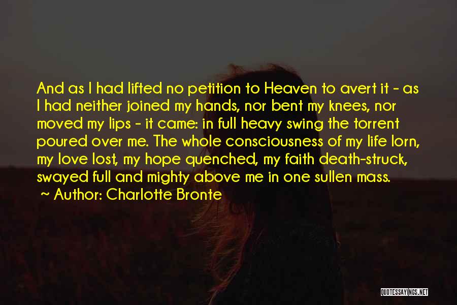 Charlotte Bronte Quotes: And As I Had Lifted No Petition To Heaven To Avert It - As I Had Neither Joined My Hands,