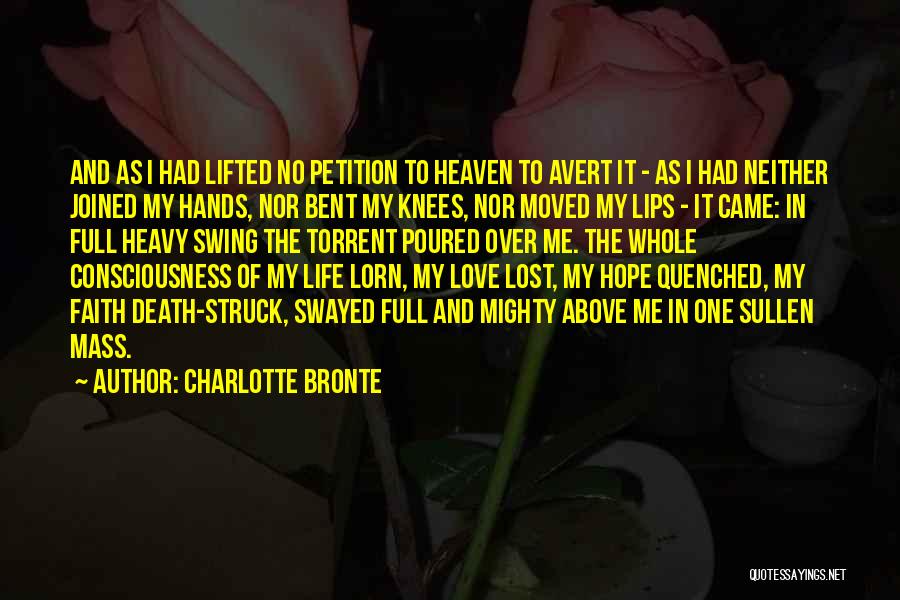 Charlotte Bronte Quotes: And As I Had Lifted No Petition To Heaven To Avert It - As I Had Neither Joined My Hands,