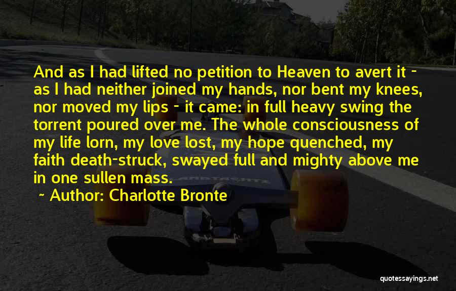 Charlotte Bronte Quotes: And As I Had Lifted No Petition To Heaven To Avert It - As I Had Neither Joined My Hands,