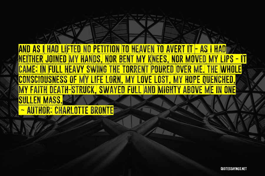 Charlotte Bronte Quotes: And As I Had Lifted No Petition To Heaven To Avert It - As I Had Neither Joined My Hands,