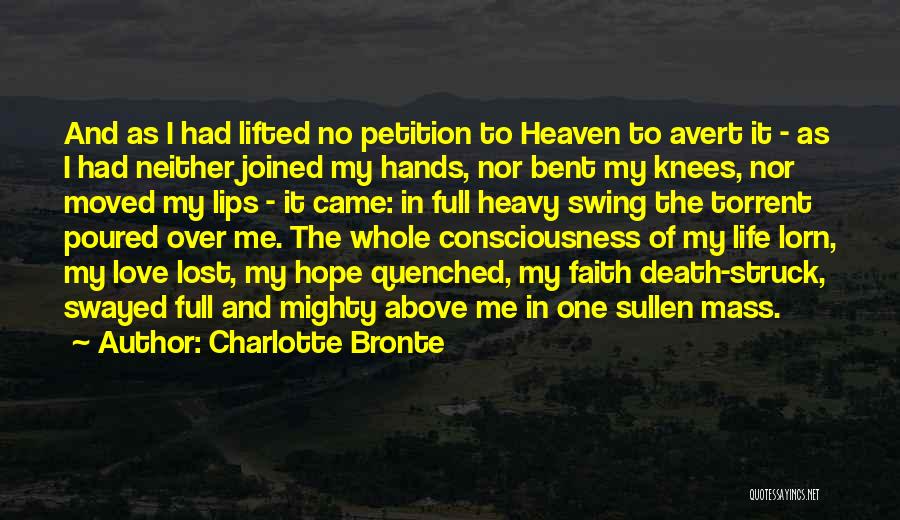 Charlotte Bronte Quotes: And As I Had Lifted No Petition To Heaven To Avert It - As I Had Neither Joined My Hands,