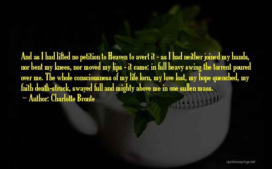 Charlotte Bronte Quotes: And As I Had Lifted No Petition To Heaven To Avert It - As I Had Neither Joined My Hands,