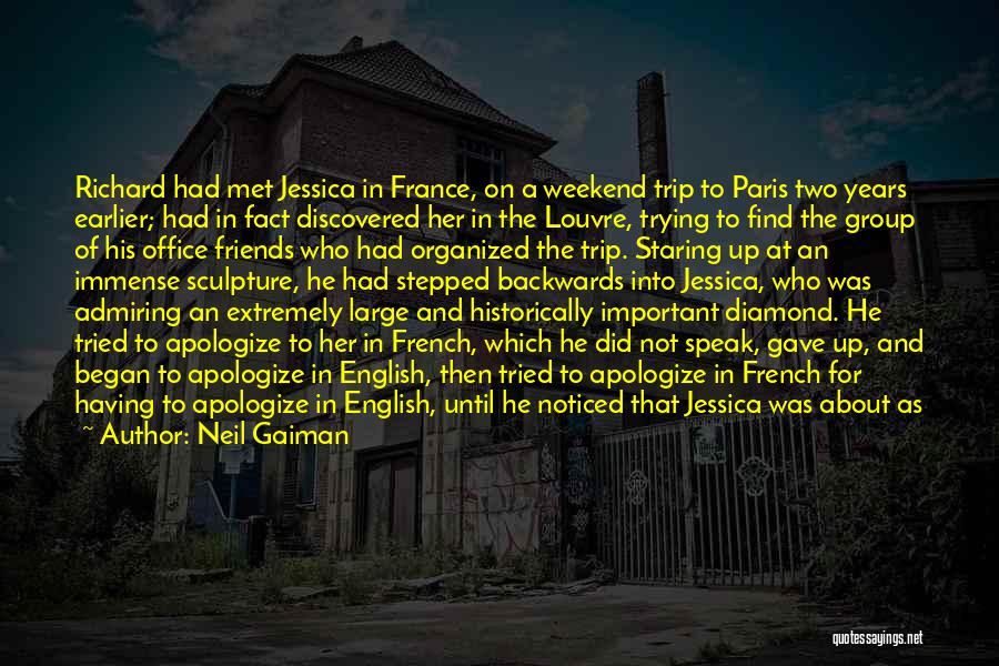 Neil Gaiman Quotes: Richard Had Met Jessica In France, On A Weekend Trip To Paris Two Years Earlier; Had In Fact Discovered Her