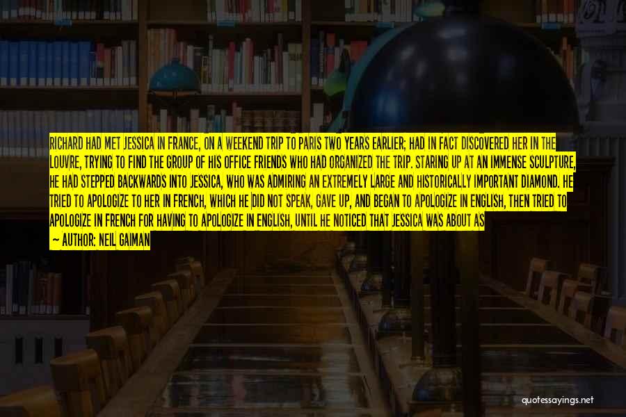 Neil Gaiman Quotes: Richard Had Met Jessica In France, On A Weekend Trip To Paris Two Years Earlier; Had In Fact Discovered Her