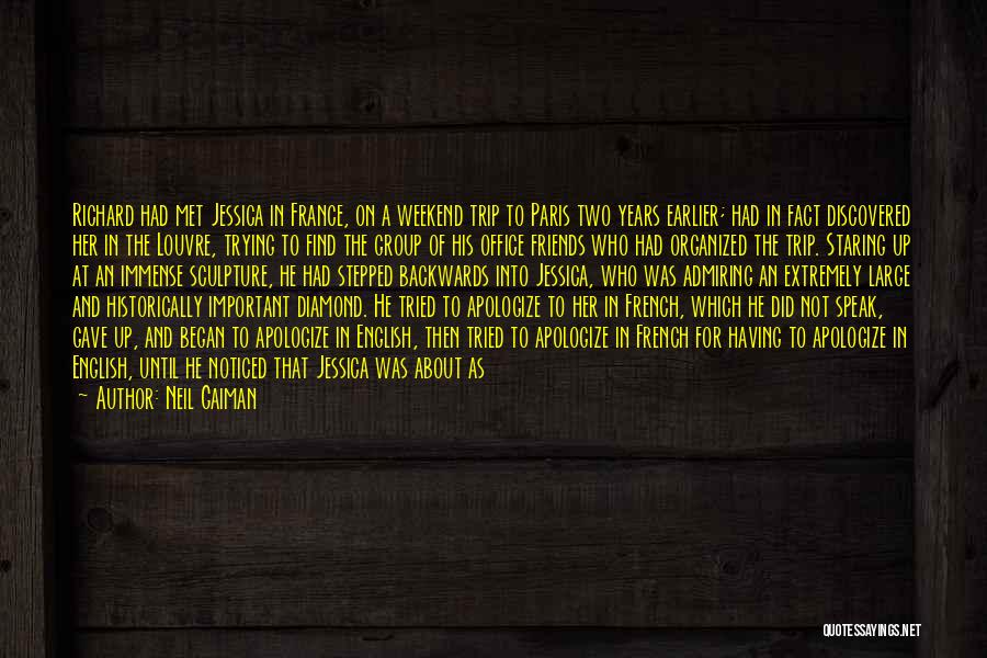 Neil Gaiman Quotes: Richard Had Met Jessica In France, On A Weekend Trip To Paris Two Years Earlier; Had In Fact Discovered Her