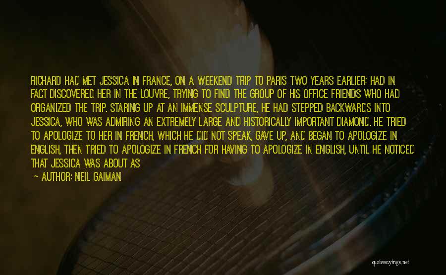 Neil Gaiman Quotes: Richard Had Met Jessica In France, On A Weekend Trip To Paris Two Years Earlier; Had In Fact Discovered Her