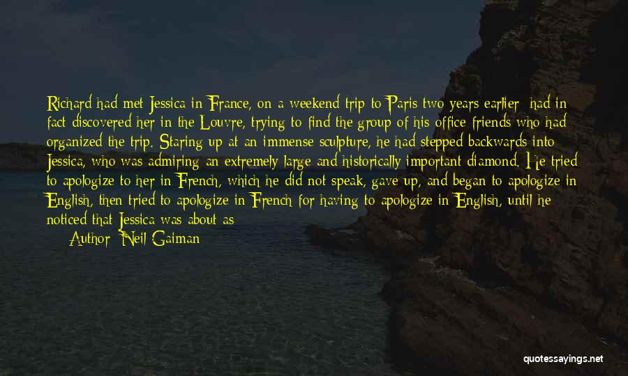 Neil Gaiman Quotes: Richard Had Met Jessica In France, On A Weekend Trip To Paris Two Years Earlier; Had In Fact Discovered Her