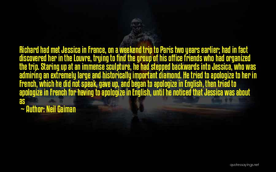 Neil Gaiman Quotes: Richard Had Met Jessica In France, On A Weekend Trip To Paris Two Years Earlier; Had In Fact Discovered Her