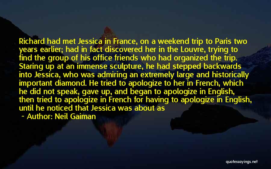 Neil Gaiman Quotes: Richard Had Met Jessica In France, On A Weekend Trip To Paris Two Years Earlier; Had In Fact Discovered Her