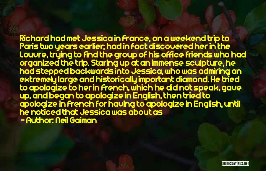 Neil Gaiman Quotes: Richard Had Met Jessica In France, On A Weekend Trip To Paris Two Years Earlier; Had In Fact Discovered Her