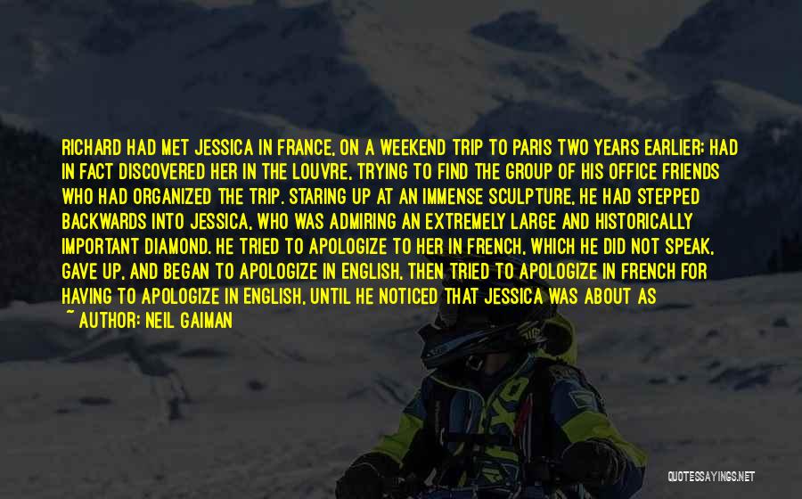 Neil Gaiman Quotes: Richard Had Met Jessica In France, On A Weekend Trip To Paris Two Years Earlier; Had In Fact Discovered Her