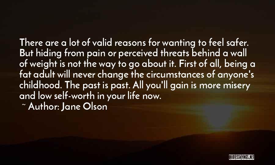 Jane Olson Quotes: There Are A Lot Of Valid Reasons For Wanting To Feel Safer. But Hiding From Pain Or Perceived Threats Behind