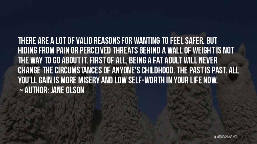 Jane Olson Quotes: There Are A Lot Of Valid Reasons For Wanting To Feel Safer. But Hiding From Pain Or Perceived Threats Behind