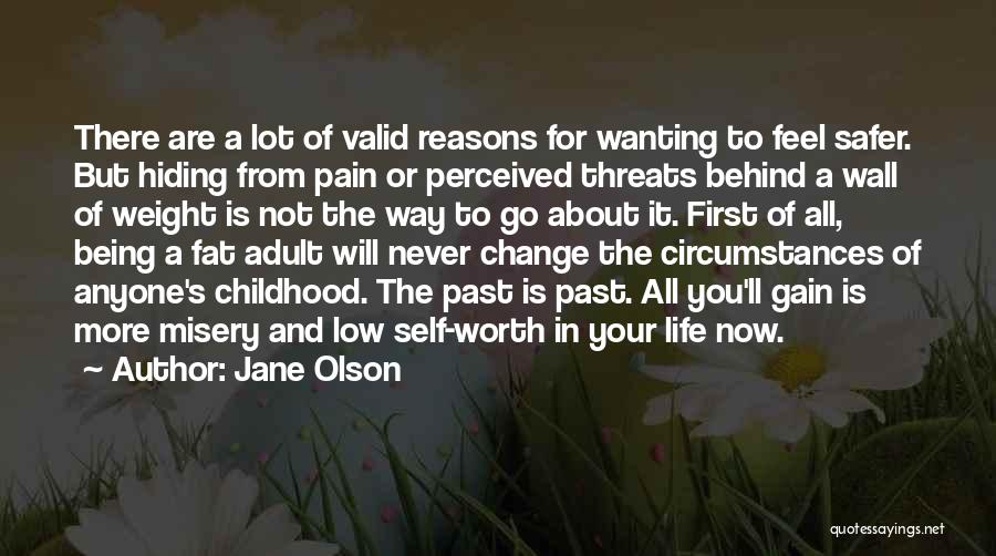 Jane Olson Quotes: There Are A Lot Of Valid Reasons For Wanting To Feel Safer. But Hiding From Pain Or Perceived Threats Behind